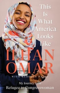 THIS IS WHAT AMERICA LOOKS LIKE - MY JOURNEY FROM REFUGEE TO CONGRESSWOMAN