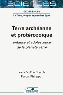 Terre archéenne et protérozoïque : Enfance et adolescence de la planète Terre