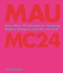 Bruce Mau : MC24 - Bruce Mau's 24 principles for designing massive change in your life and work