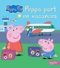 Peppa Pig : Peppa part en vacances