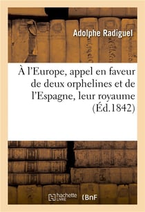 A l'europe, appel en faveur de deux orphelines et de l'espagne, leur royaume : et a l'appui - , un t