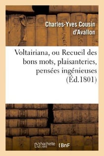 Voltairiana, ou recueil des bons mots, plaisanteries, pensees ingenieuses - et saillies spirituelles