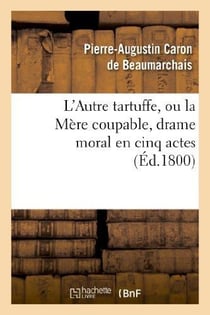 L'autre Tartuffe ou  la mère coupable - drame moral en cinq actes