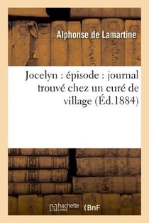 Jocelyn : épisode : journal trouvé chez un curé de village (Éd.1884)