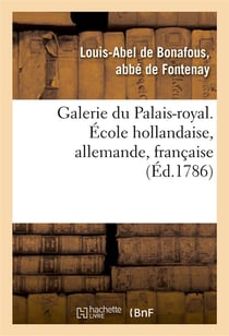 Galerie du Palais-royal gravée. École hollandaise, allemande, française : d'après les tableaux des différentes écoles qui la composent, avec un abrégé de la vie des peintres