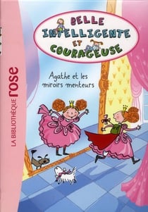 Belle, Intelligente et Courageuse 01 - Agathe et les miroirs menteurs