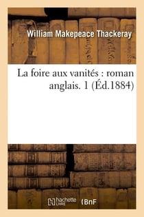 La foire aux vanites : roman anglais. 1 (ed.1884)