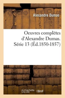 Oeuvres complètes d'Alexandre Dumas Tome 13 (édition 1850-1857)