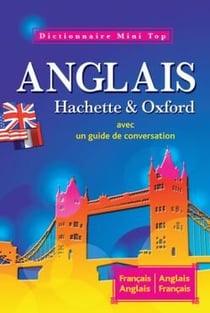 Mini top - dictionnaire Hachette & Oxford - anglais-français / français-anglais - avec un guide de conversation