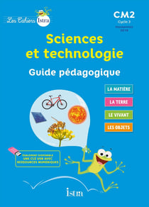 Les cahiers Istra - sciences et technologie : CM2 - guide pédagogique (édition 2017)