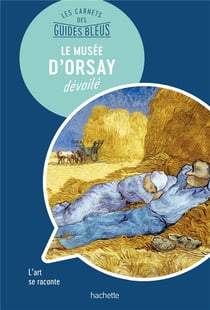 Le Musée d'Orsay : les carnets des Guides Bleus