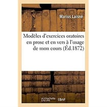 Modeles d'exercices oratoires en prose et en vers a l'usage de mon cours - faisant suite a mon livre