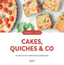 Cakes, quiches & co : 100 recettes créatives à partager