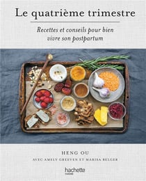 Le quatrième trimestre : recettes et conseils pour bien vivre son postpartum