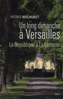 Un long dimanche à Versailles - la République à la lanterne