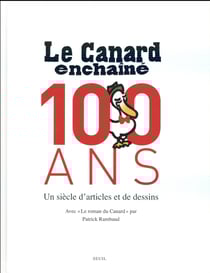 Le Canard enchaîné, 100 ans - un siècle d'articles et de dessins