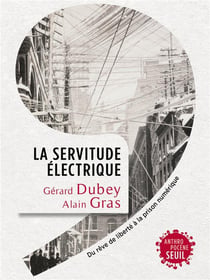 La servitude électrique - du rêve de liberté à la prison numérique