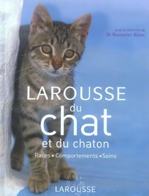 Larousse du chat et du chaton - races, comportements, soins