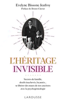 L'héritage invisible - secrets de famille, deuils inachevés, loyautés... - se libérer des maux de nos ancêtres avec la psychogénéalogie