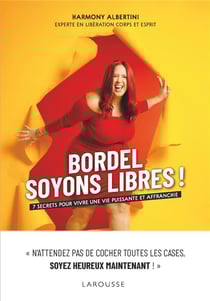 Bordel, soyons libres ! 7 secrets pour vivre une vie puissante et affranchie