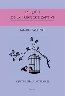 La quête de la princesse captive - quatre essais littéraires