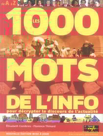 Les 1000 mots de l'info pour mieux decrypter le discours de l'actualite - de a a z