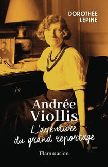 Andrée Viollis : La princesse du grand reportage