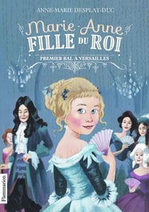 Marie-Anne, fille du roi Tome 1 : premier bal à Versailles