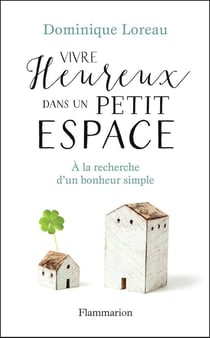 Vivre heureux dans un petit espace - à la recherche d'un bonheur simple