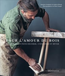 Pour l'amour du bois - des créations pour décorer, s'épanouir et rêver