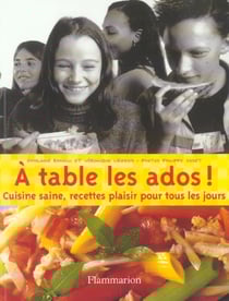 A table les ados ! - cuisine saine, recettes plaisir pour tous les jours