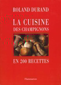 Les meilleures recettes de champignons - en 200 recettes