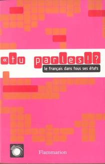 Tu parles ! ? : Le français dans tous ses états