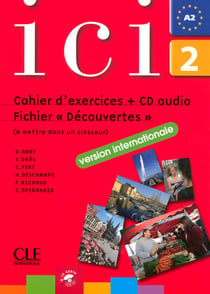 ICI : niveau 2 - A2 - cahier d'exercices + CD audio - fichier "découvertes" - fiches détachables - version Internationale