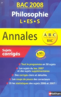 Annales ABC du bac - sujets & corrigés Tome 17 : philosophie - terminales L, S, ES (bac 2008)