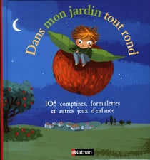 Dans mon jardin tout rond - 105 comptines, formulettes et autres jeux d'enfance