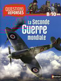 N10 - LA SECONDE GUERRE MONDIALE - QUESTIONS/REPONSES 8/10 ANS