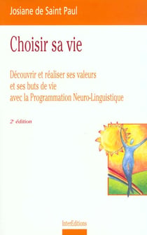 Choisir sa vie - decouvrir ses valeurs et ses buts de vie avec la pnl - 2e edition 1999