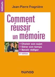 Comment réussir un mémoire : choisir son sujet, gérer son temps, savoir rédiger (5e édition)