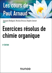Les cours de Paul Arnaud : Exercices résolus de chimie organique (6e édition)