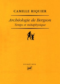 Archéologie de Bergson - temps et métaphysique