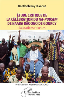 Étude critique de la célébration du Na-Puusem de Naaba Baoogo de Gourcy : salutations rituelles