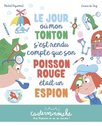 Casterminouche : le jour où mon tonton s'est rendu compte que son poisson rouge était un espion