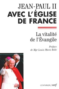 Jean-Paul II avec l'Eglise de France - La vitalité de l'Evangile
