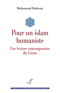 Pour un islam humaniste - une lecture contemporaine du Coran