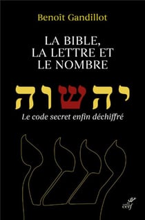 La Bible, la lettre et le nombre - le code secret enfin déchiffré