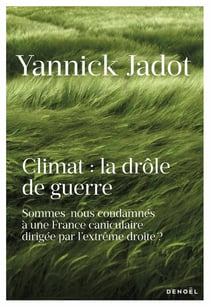 Climat, la drôle de guerre : Sommes-nous condamnés à une France caniculaire dirigée par l'extrêùe droite ?