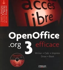 OpenOffice.org 3 efficace : Writer - Calc - Impress - Draw - Base. Avec CD-ROM