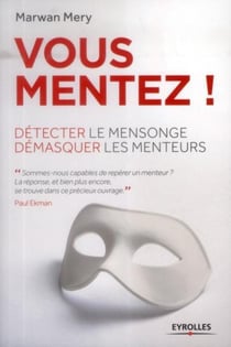 Vous mentez ! détecter le mensonge - démasquer les menteurs