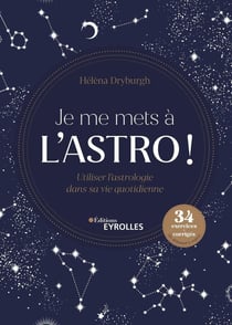 Je me mets à l'astro ! utiliser l'astrologie dans sa vie quotidienne